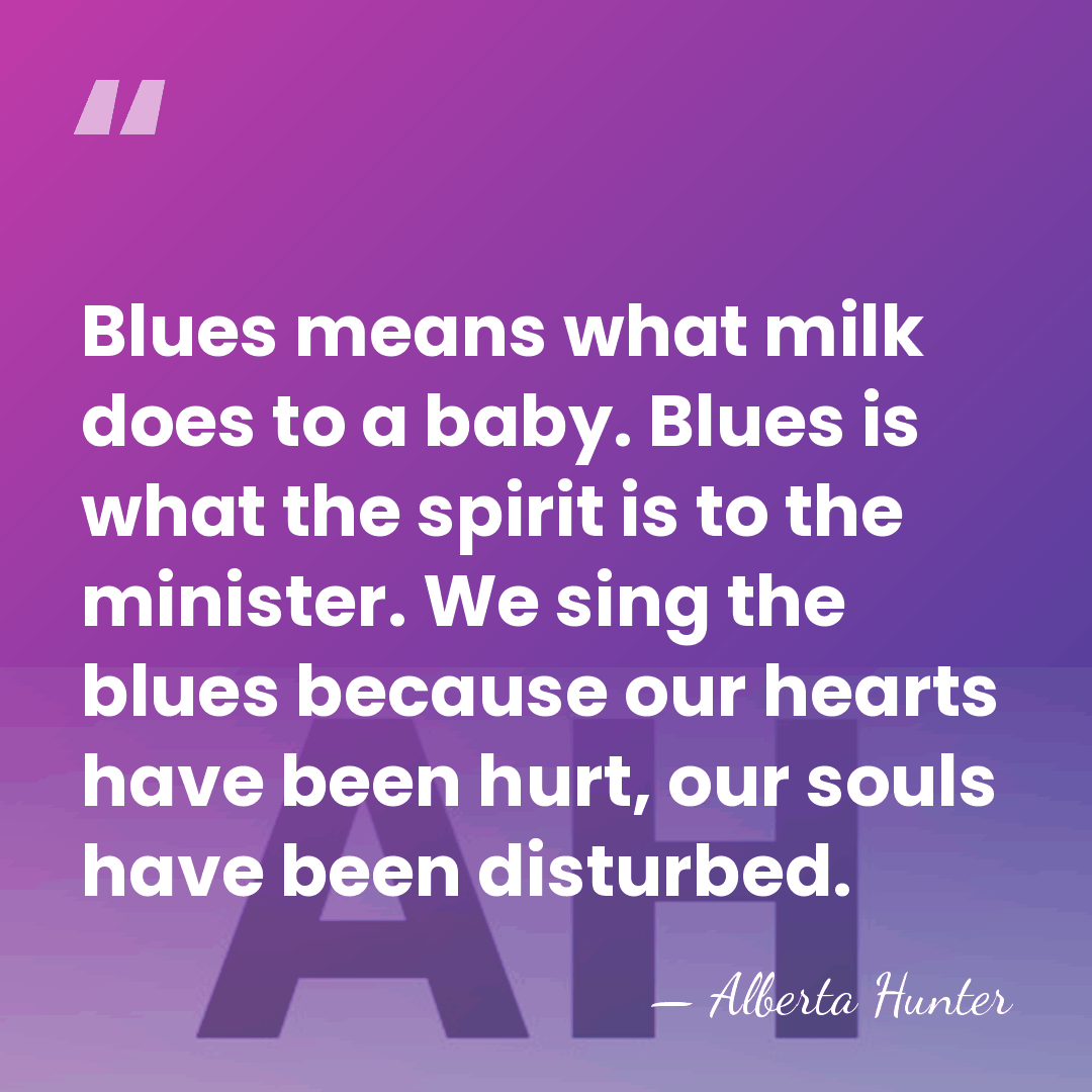 Blues means what milk does to a baby. Blues is what the&hellip; - Alberta Hunter