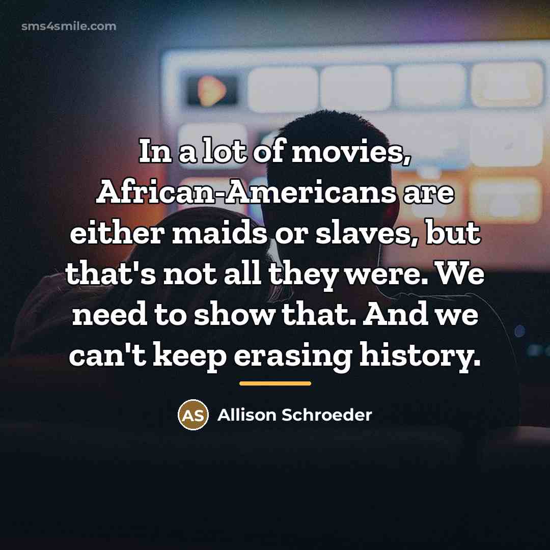 “In a lot of movies, African-Americans are either maids or…” quote by Allison Schroeder