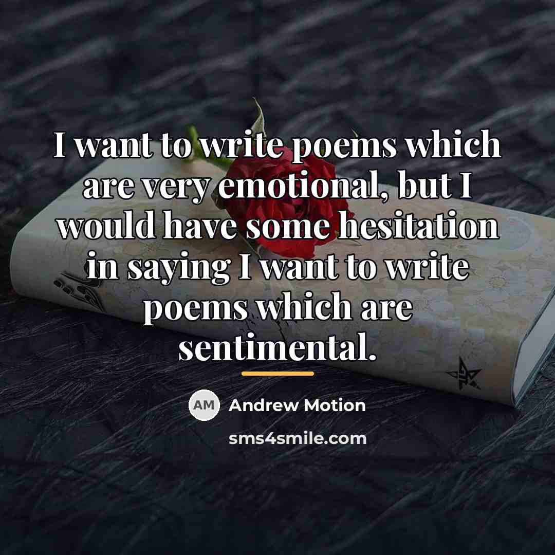 “I want to write poems which are very emotional, but…” quote by Andrew Motion