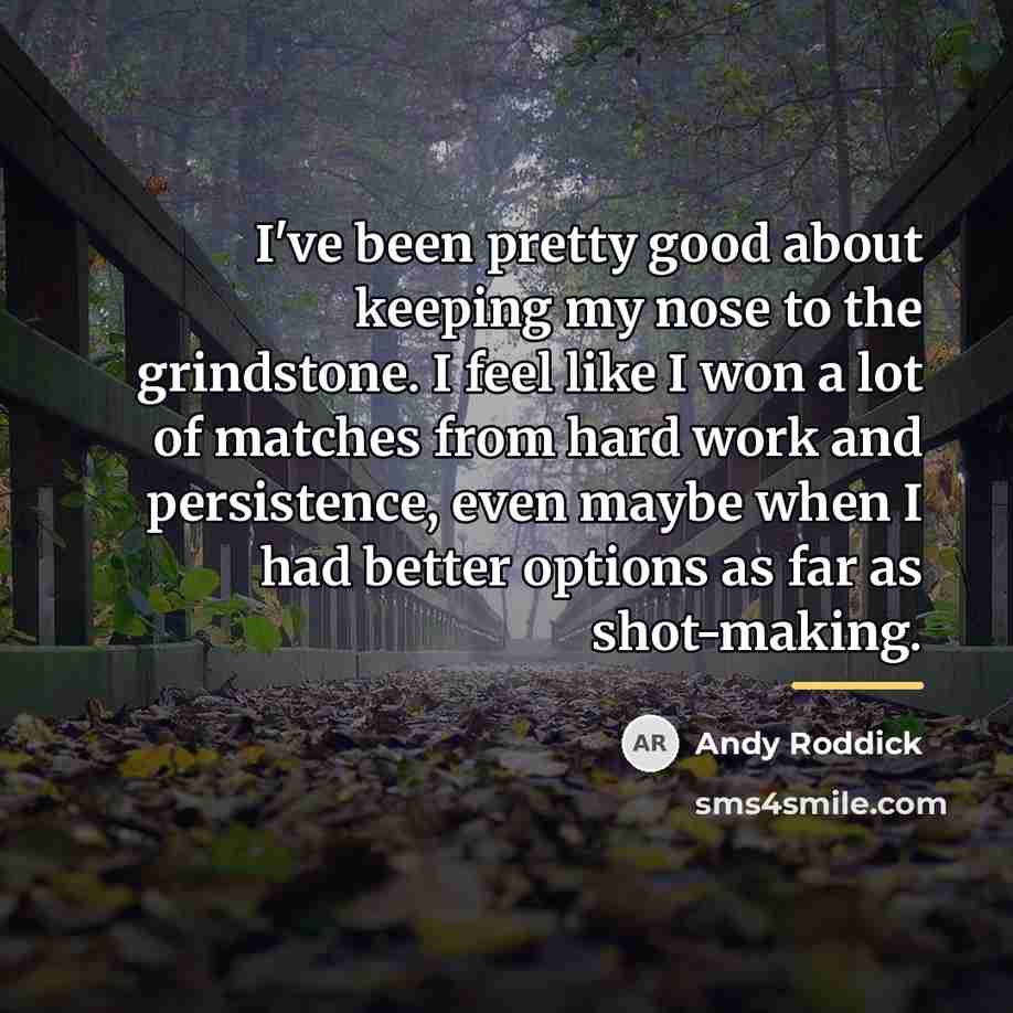 “I've been pretty good about keeping my nose to the…” quote by Andy Roddick