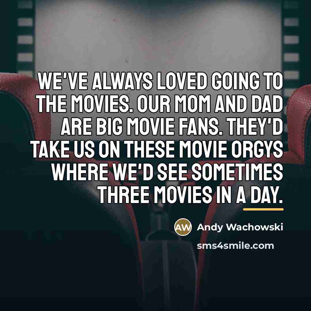 “We've always loved going to the movies. Our mom and…” quote by Andy Wachowski
