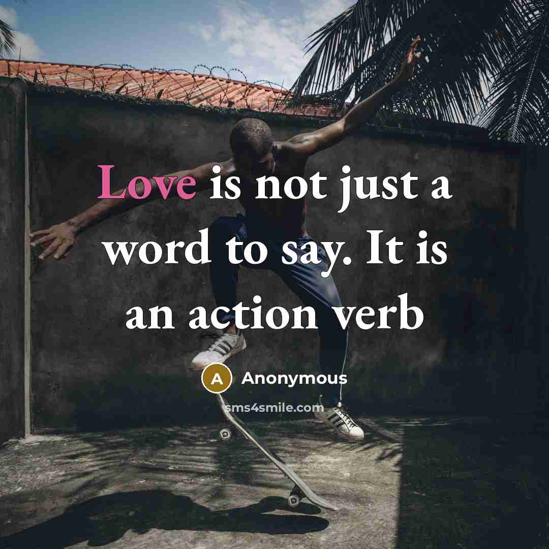 “Love is not just a word to say. It is…” quote by Anonymous