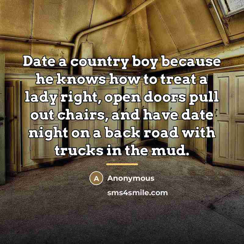“Date a country boy because he knows how to treat…” quote by Anonymous