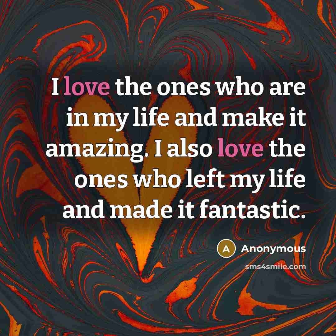 “I love the ones who are in my life and…” quote by Anonymous