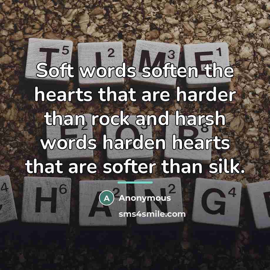 “Soft words soften the hearts that are harder than rock…” quote by Anonymous