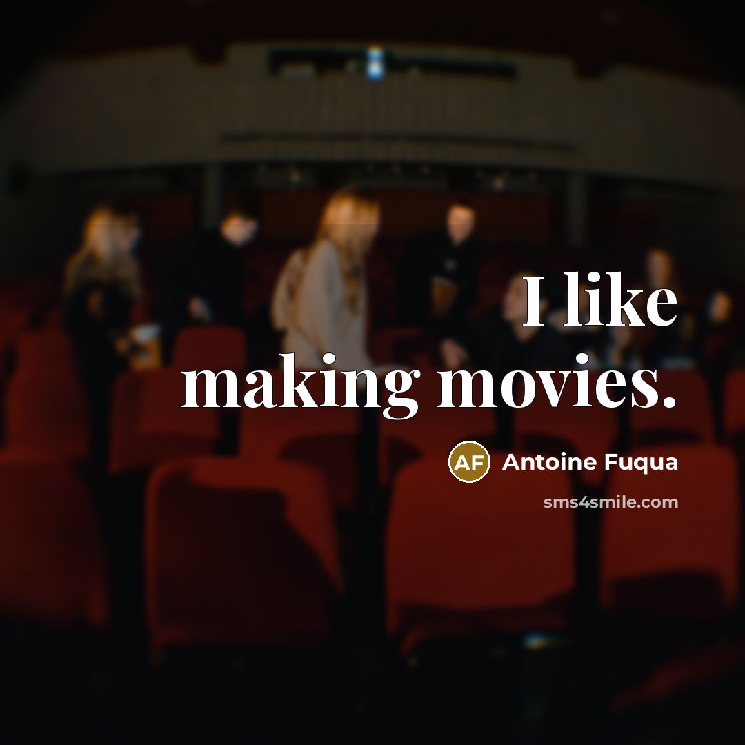 “I like making movies.…” quote by Antoine Fuqua