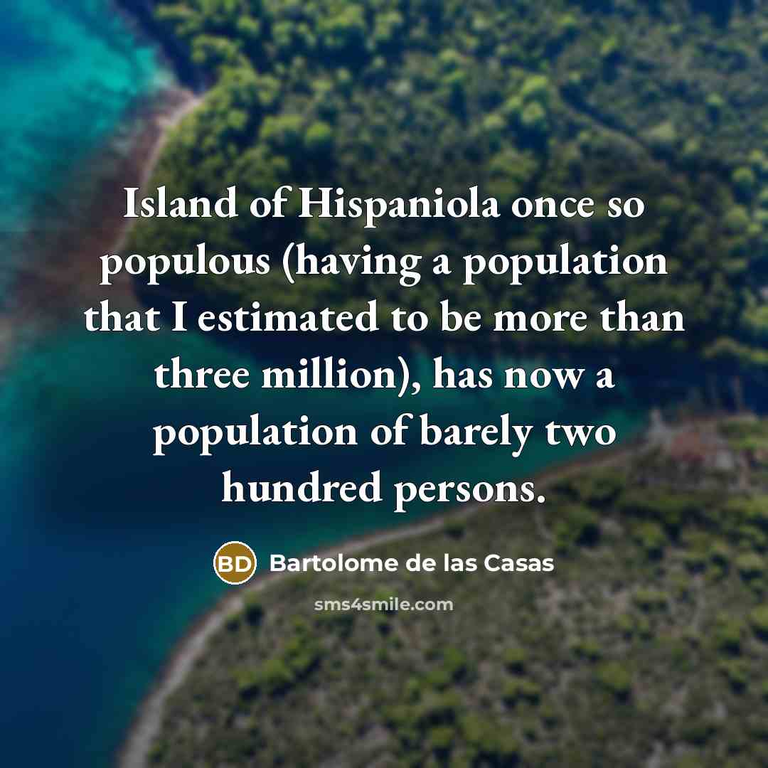 “Island of Hispaniola once so populous (having a population that…” quote by Bartolome de las Casas
