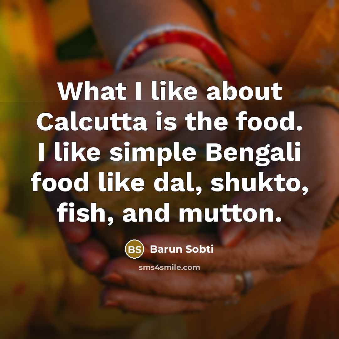 “What I like about Calcutta is the food. I like…” quote by Barun Sobti