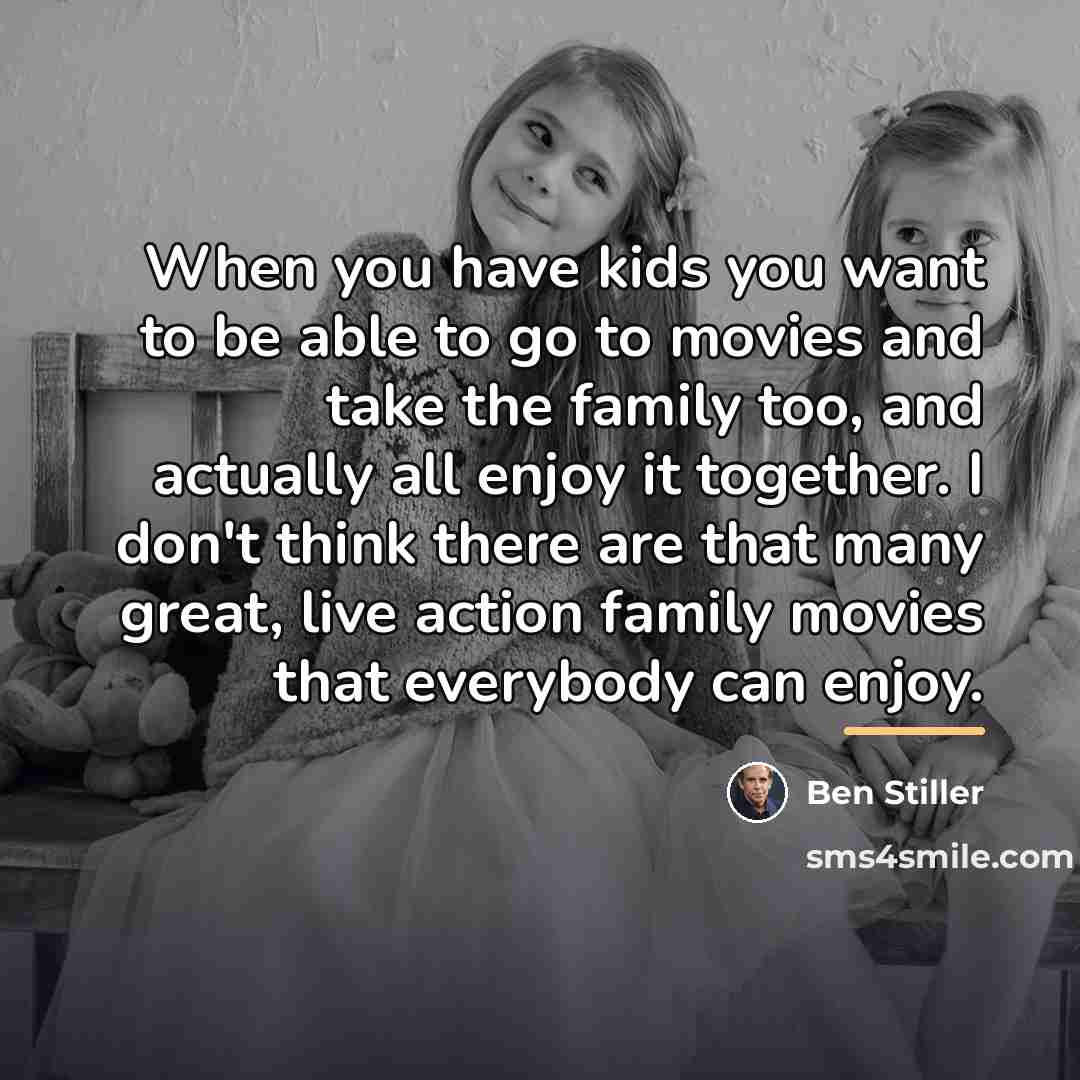 “When you have kids you want to be able to…” quote by Ben Stiller