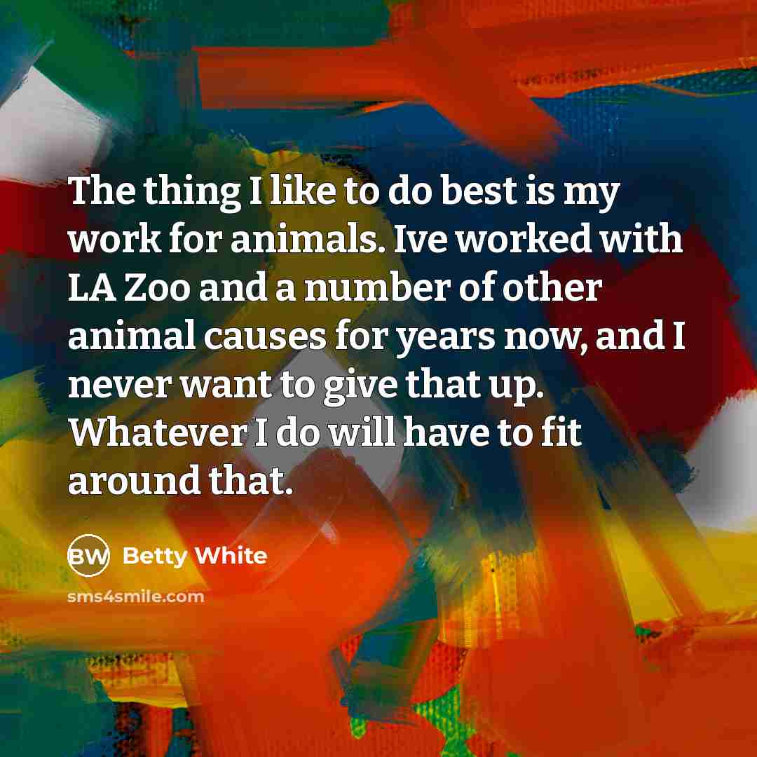 “The thing I like to do best is my work…” quote by Betty White