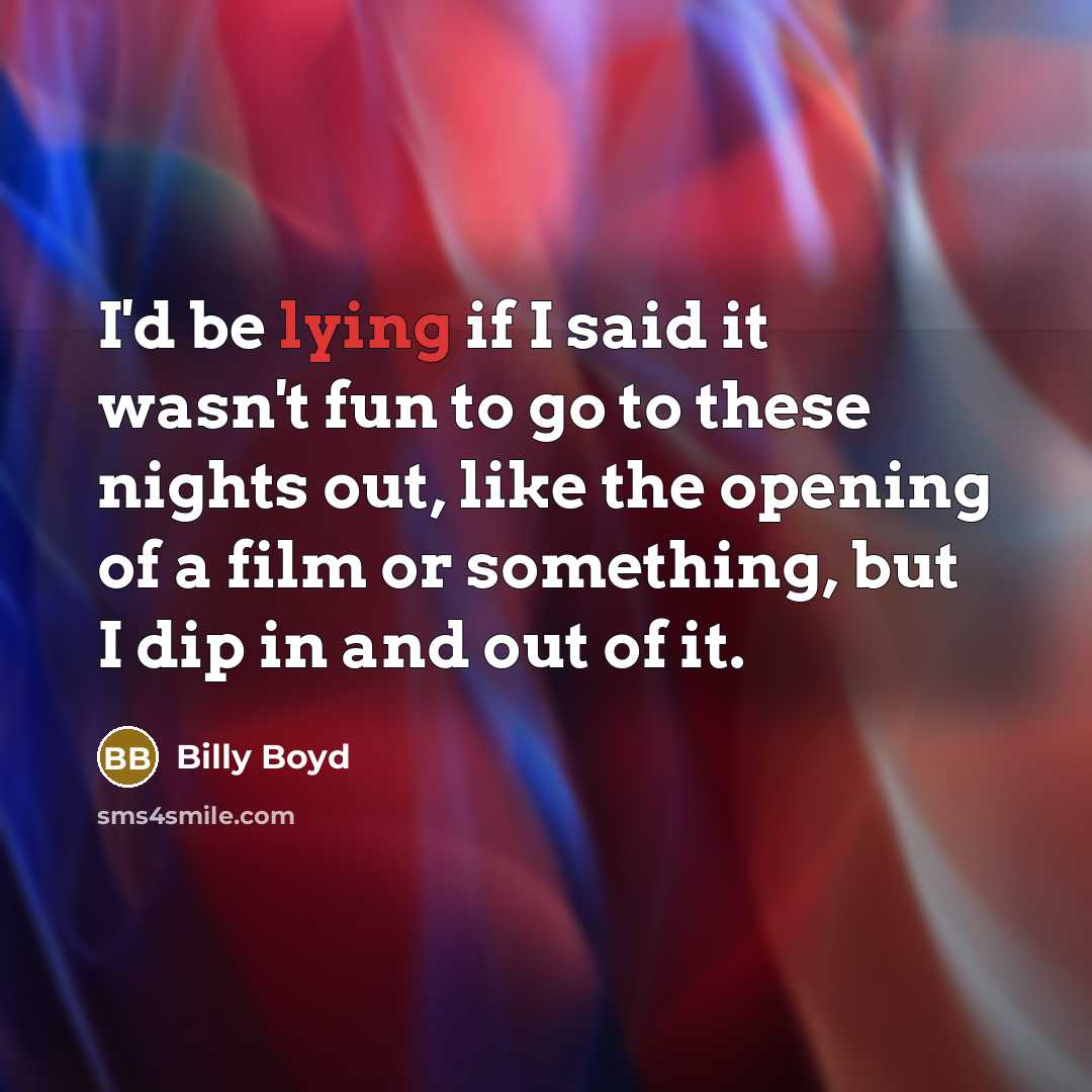 “I'd be lying if I said it wasn't fun to…” quote by Billy Boyd