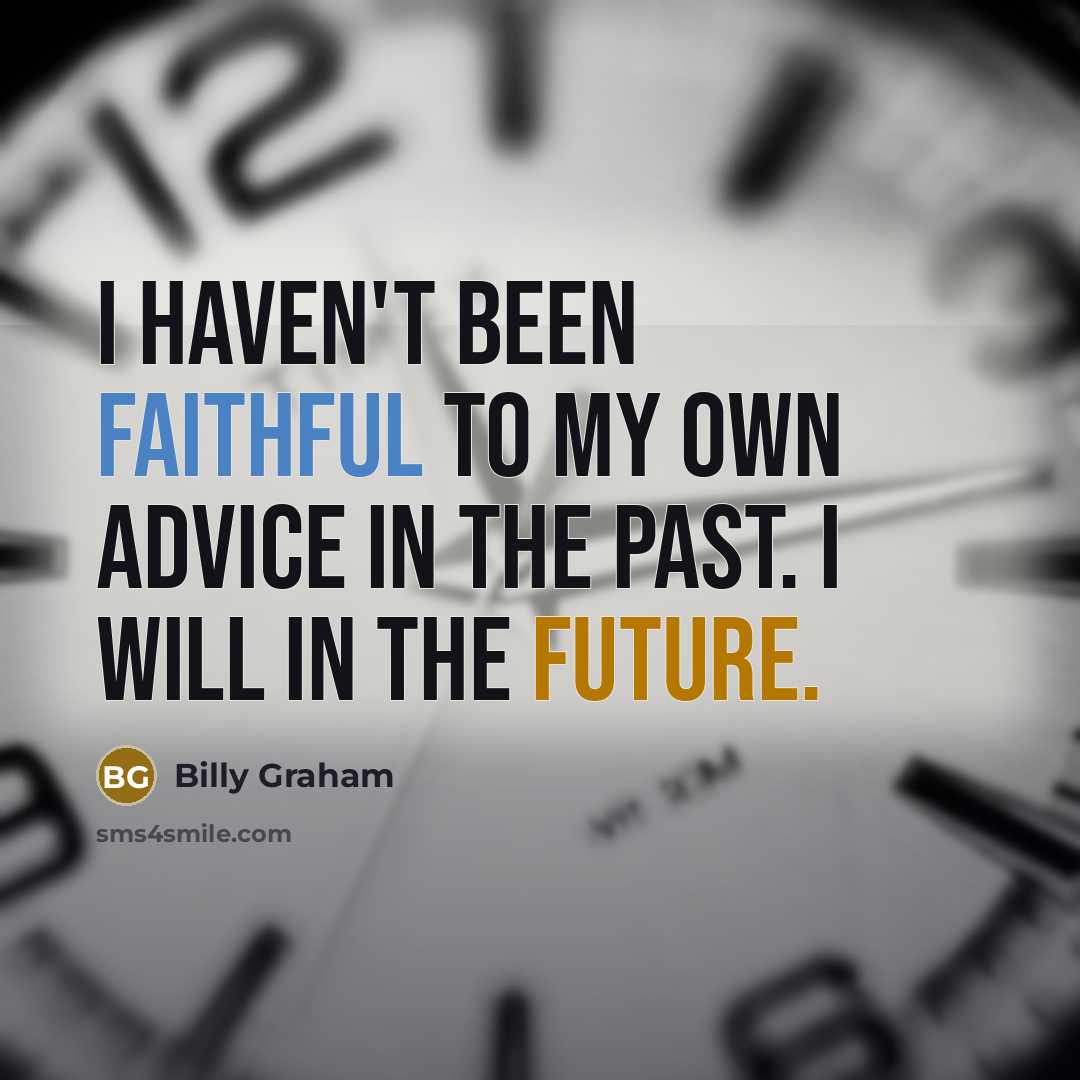 “I haven't been faithful to my own advice in the…” quote by Billy Graham