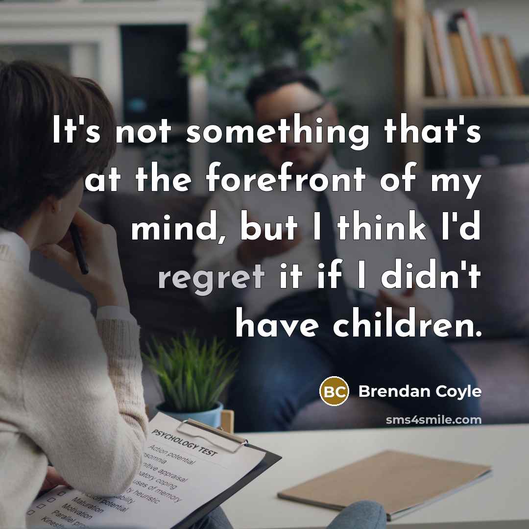 “It's not something that's at the forefront of my mind,…” quote by Brendan Coyle