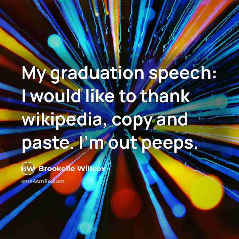 “My graduation speech: I would like to thank wikipedia, copy…” quote by Brookelle Willcox