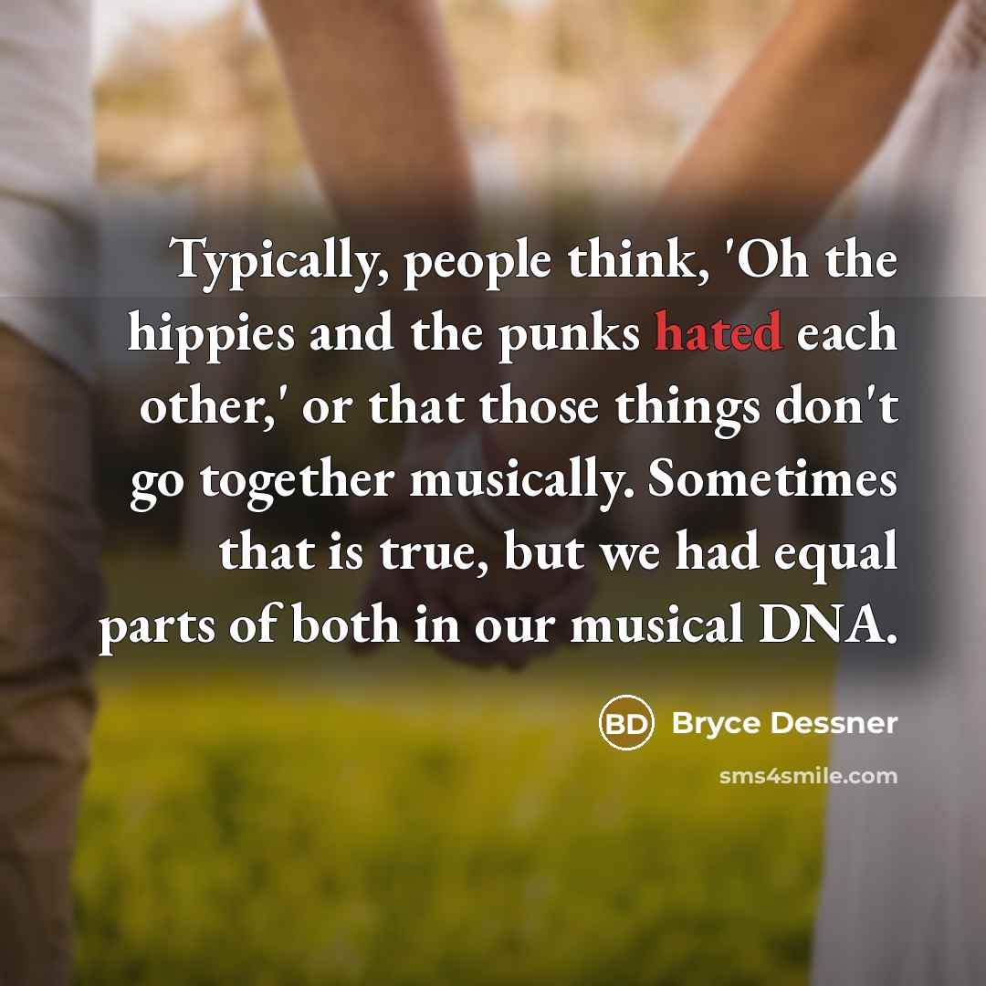 “Typically, people think, 'Oh the hippies and the punks hated…” quote by Bryce Dessner