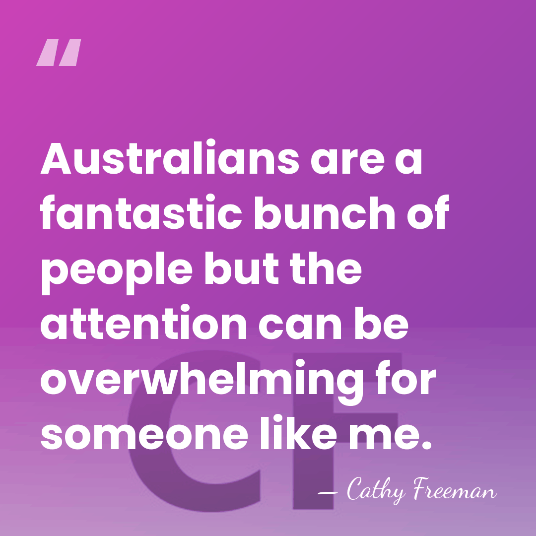 Australians are a fantastic bunch of people but the attention can be&hellip; - Cathy Freeman
