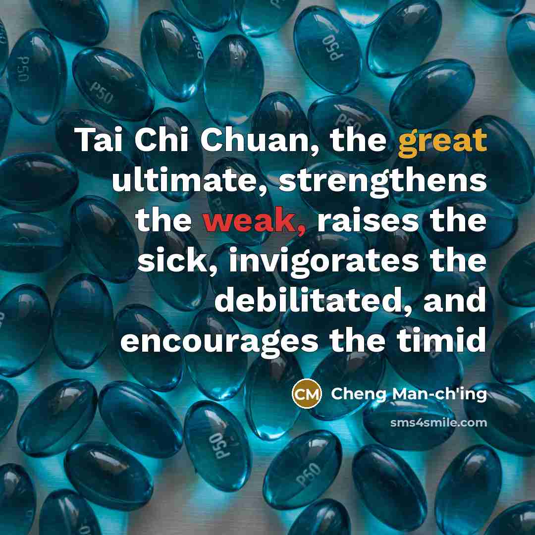 “Tai Chi Chuan, the great ultimate, strengthens the weak, raises…” quote by Cheng Man-ch'ing