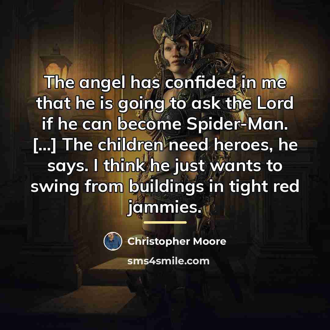 “The angel has confided in me that he is going…” quote by Christopher Moore