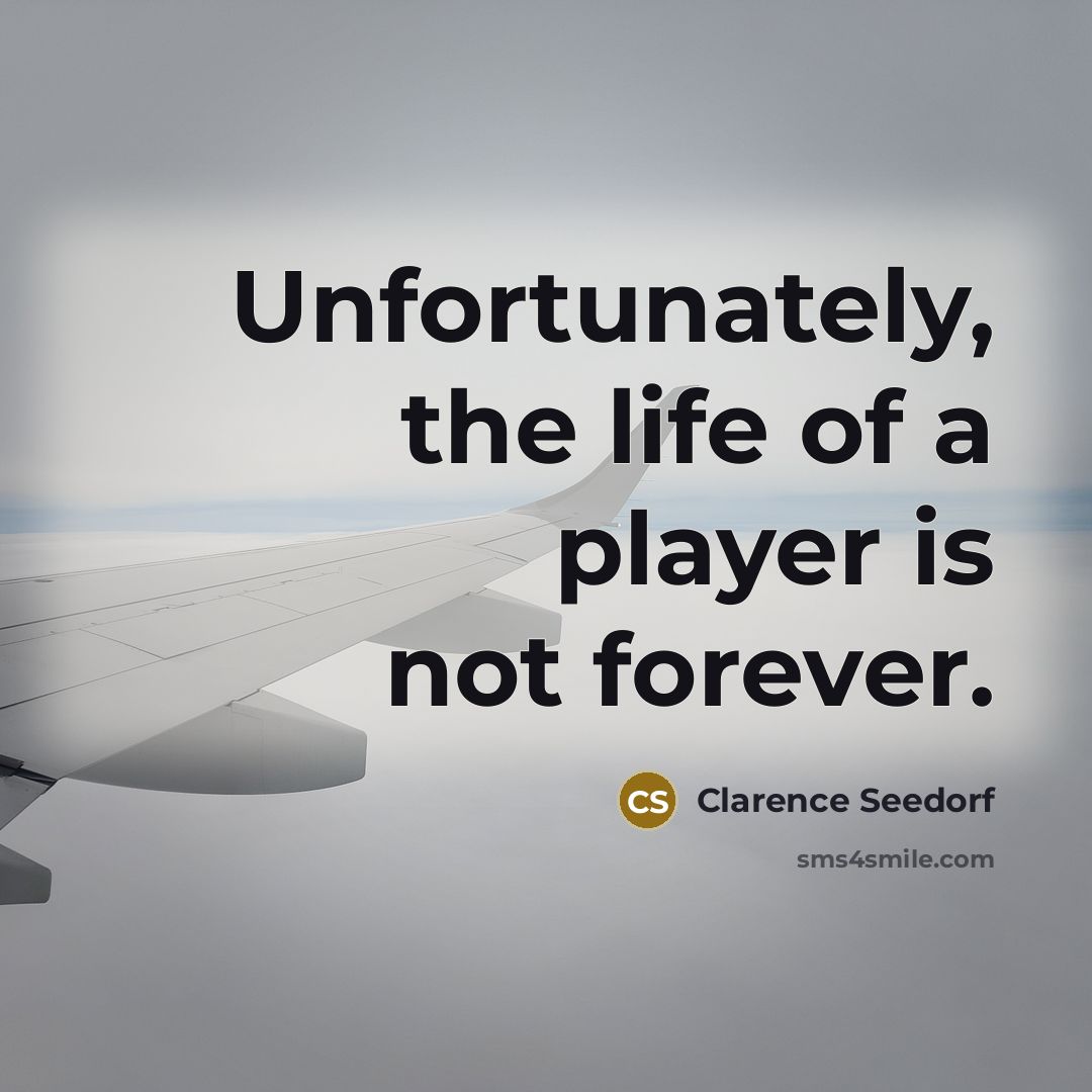 “Unfortunately, the life of a player is not forever.…” quote by Clarence Seedorf