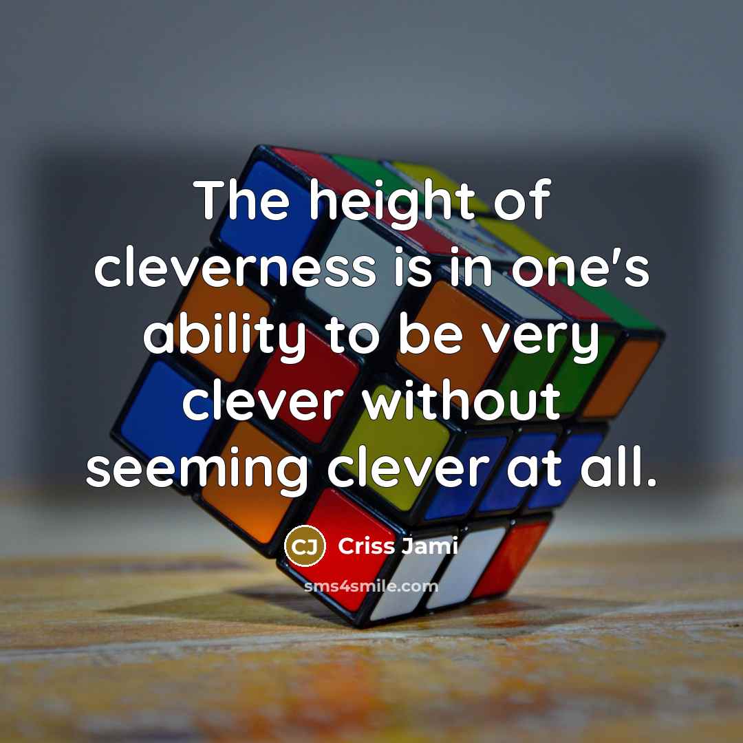 “The height of cleverness is in one's ability to be…” quote by Criss Jami