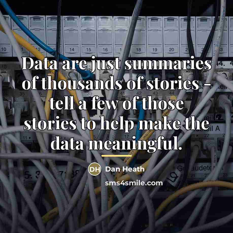 “Data are just summaries of thousands of stories - tell…” quote by Dan Heath