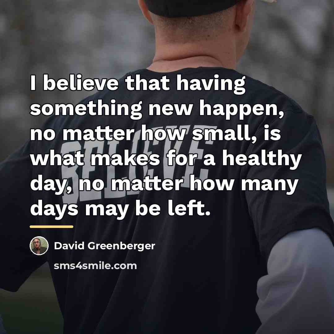 “I believe that having something new happen, no matter how…” quote by David Greenberger