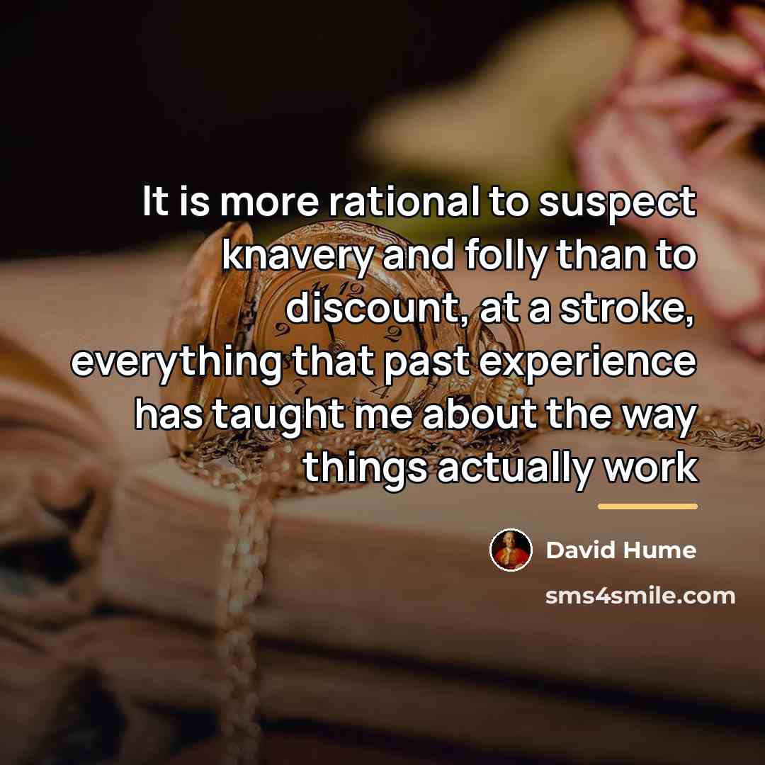 “It is more rational to suspect knavery and folly than…” quote by David Hume