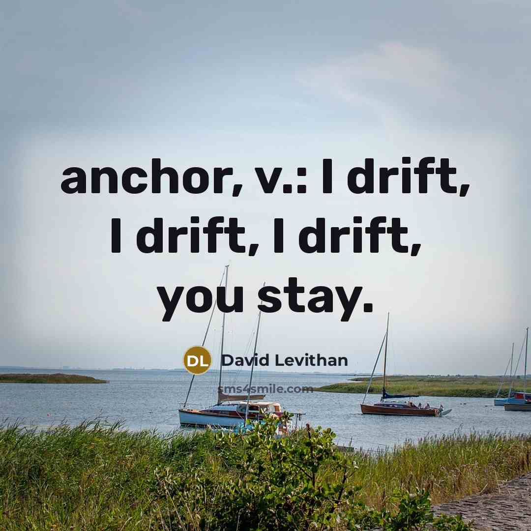 “anchor, v.: I drift, I drift, I drift, you stay.…” quote by David Levithan