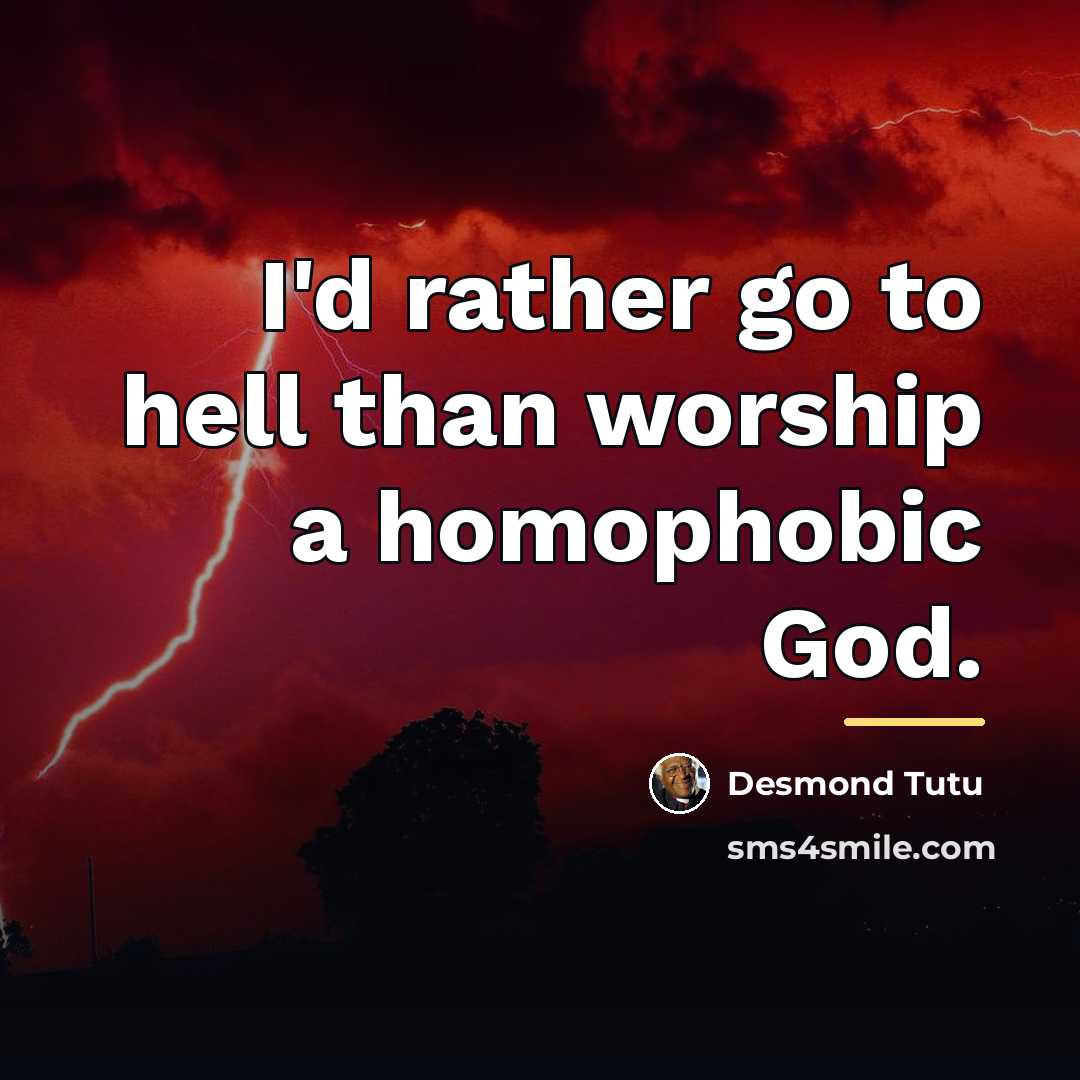 “I'd rather go to hell than worship a homophobic God.…” quote by Desmond Tutu