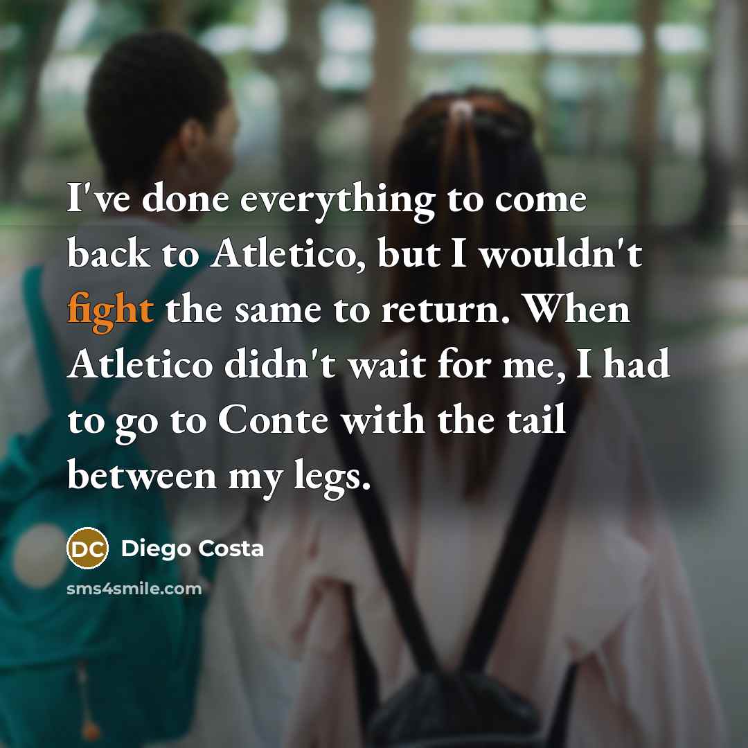 “I've done everything to come back to Atletico, but I…” quote by Diego Costa