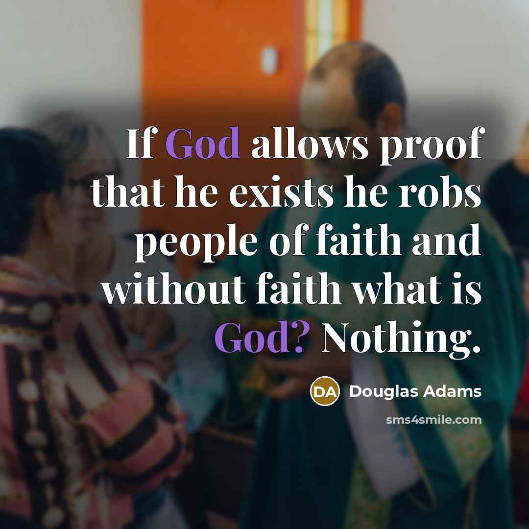 “If God allows proof that he exists he robs people…” quote by Douglas Adams