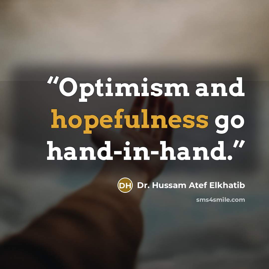 “Optimism and hopefulness go hand-in-hand.” quote by Dr. Hussam Atef Elkhatib