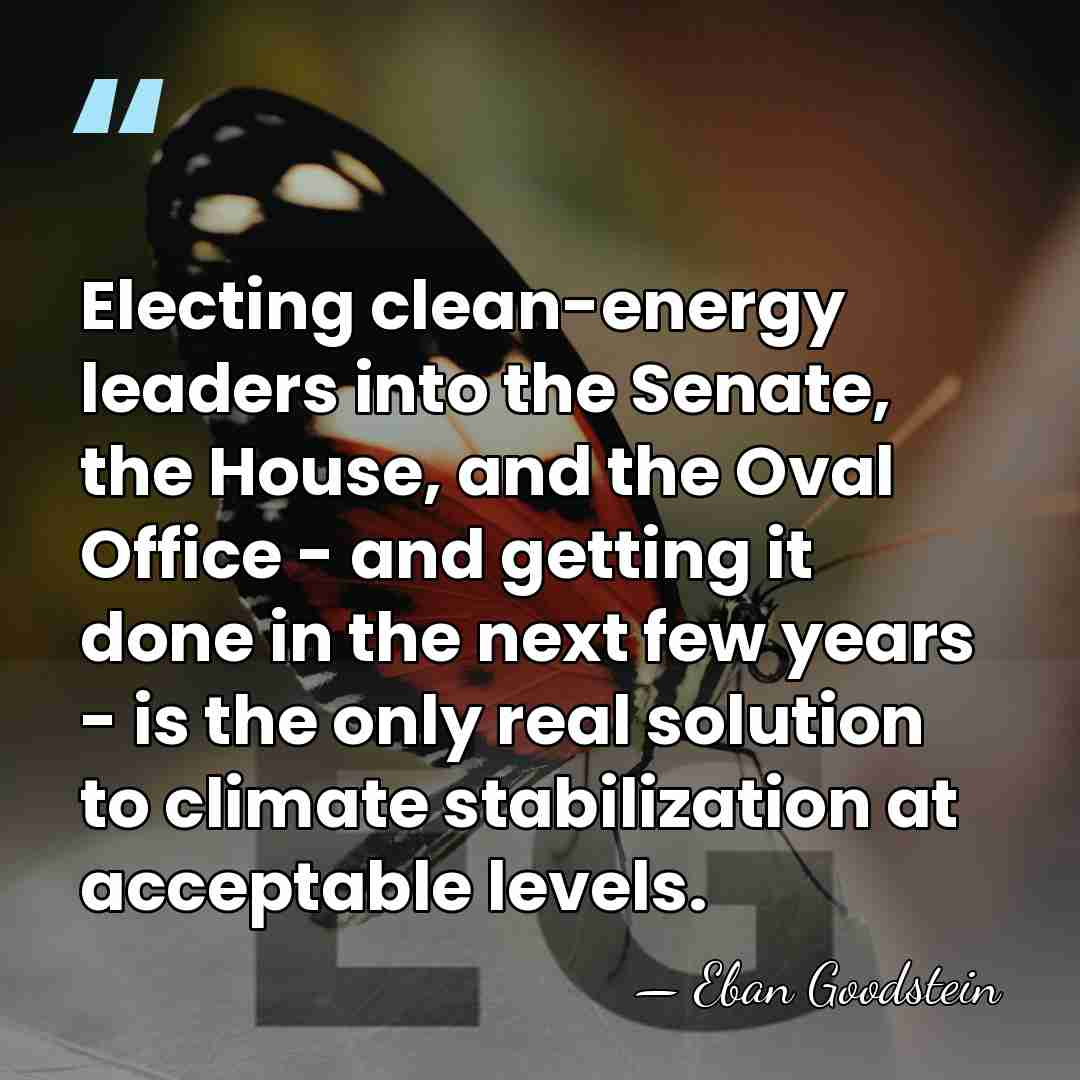 Electing clean-energy leaders into the Senate, the House, and the Oval Office&hellip; - Eban Goodstein