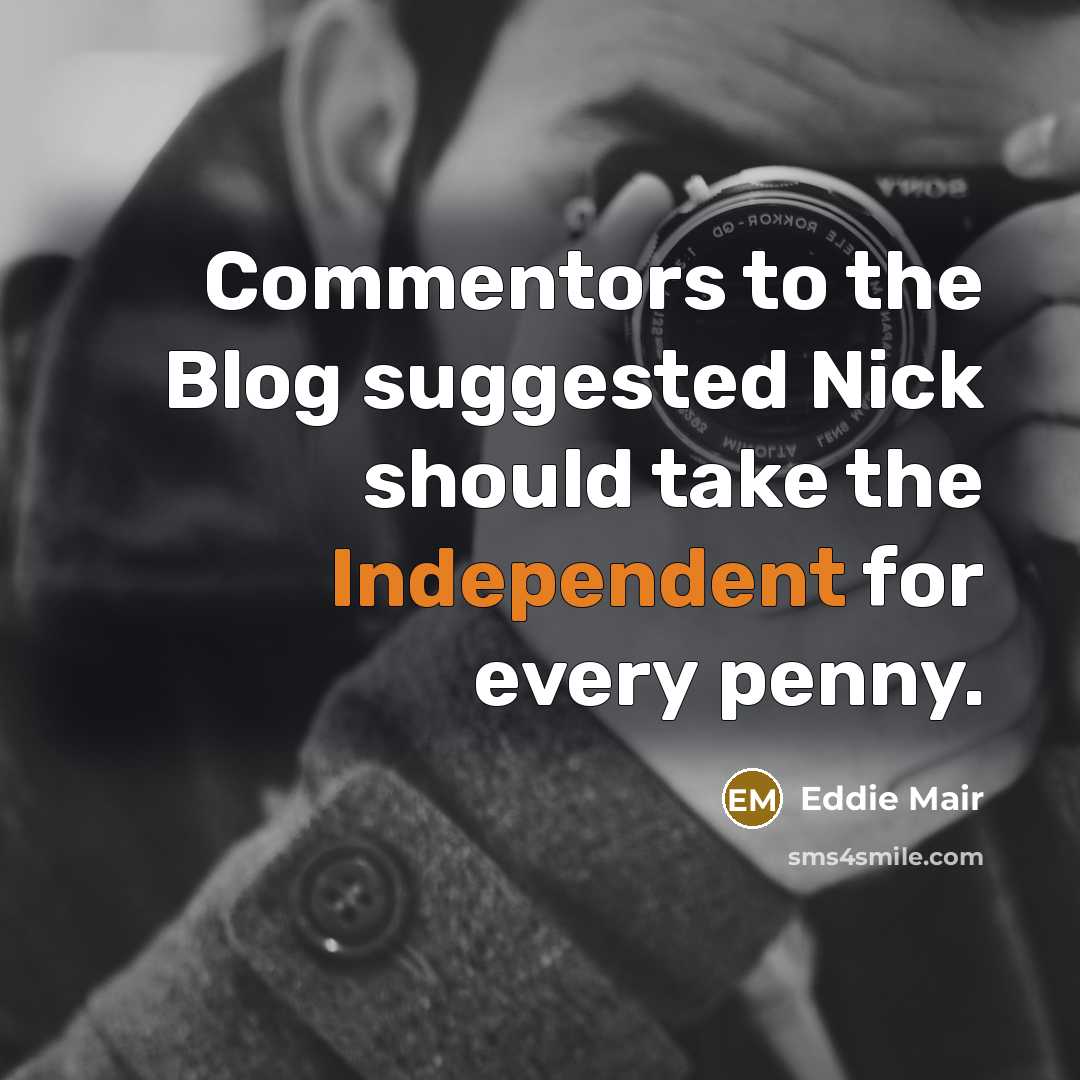 “Commentors to the Blog suggested Nick should take the Independent…” quote by Eddie Mair