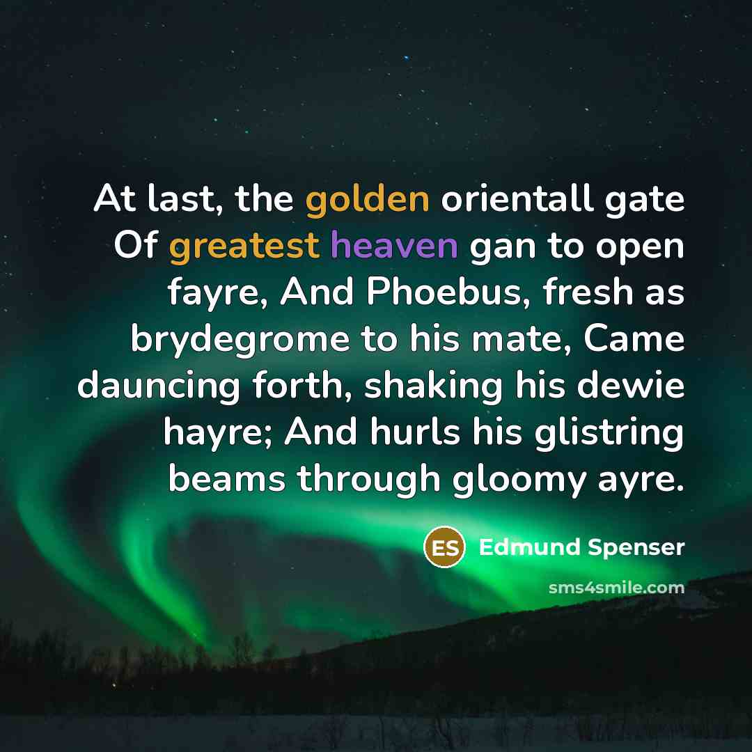 “At last, the golden orientall gate Of greatest heaven gan…” quote by Edmund Spenser