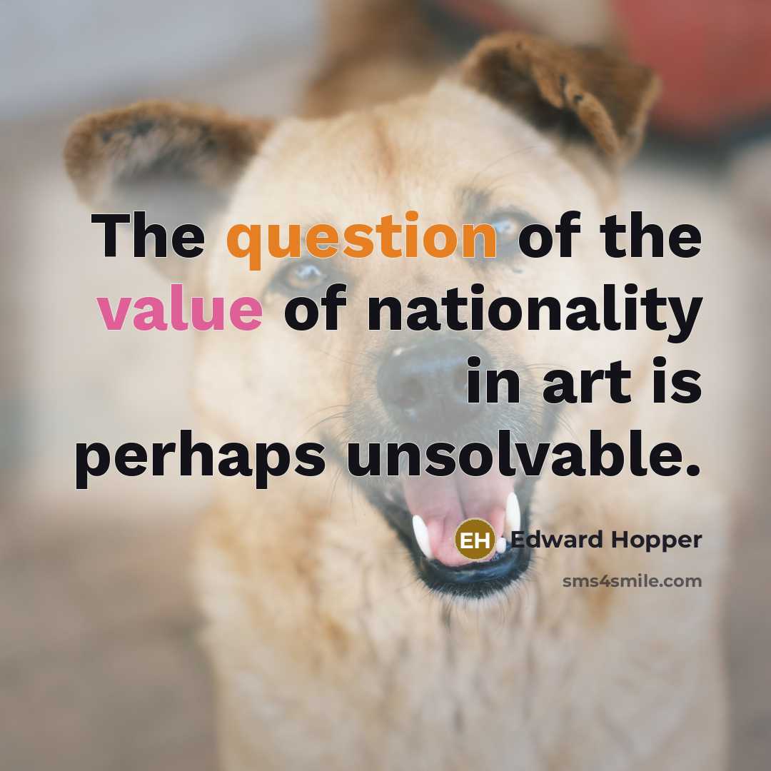 “The question of the value of nationality in art is…” quote by Edward Hopper