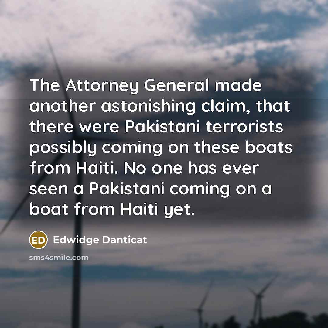 “The Attorney General made another astonishing claim, that there were…” quote by Edwidge Danticat