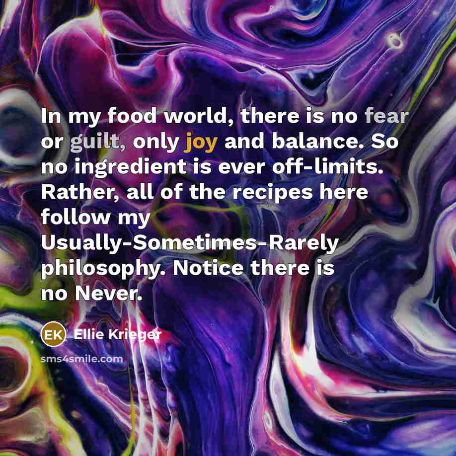“In my food world, there is no fear or guilt,…” quote by Ellie Krieger