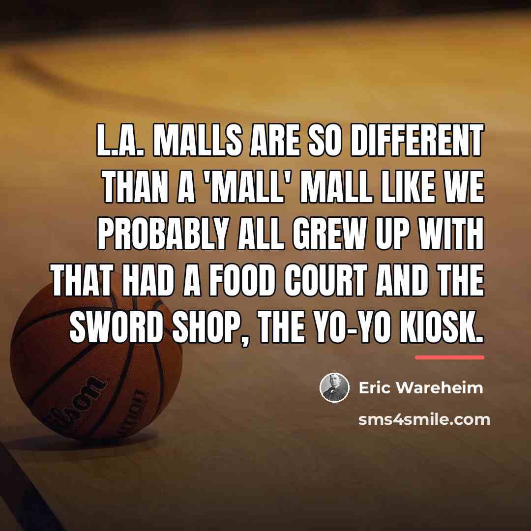 “L.A. malls are so different than a 'mall' mall like…” quote by Eric Wareheim