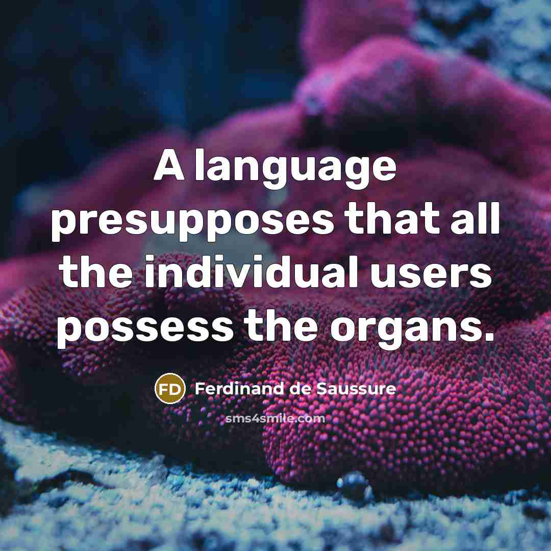 “A language presupposes that all the individual users possess the…” quote by Ferdinand de Saussure