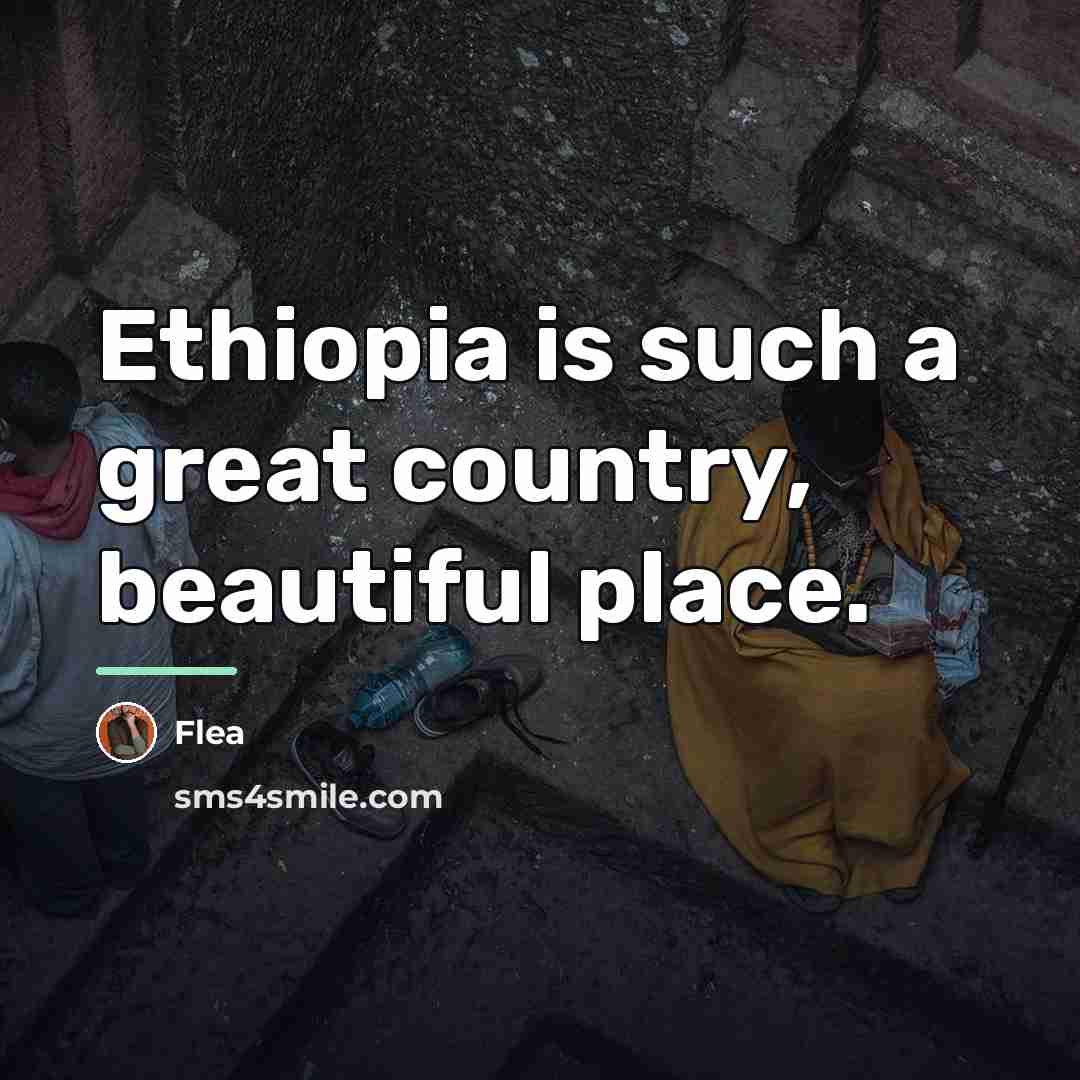 “Ethiopia is such a great country, beautiful place.…” quote by Flea