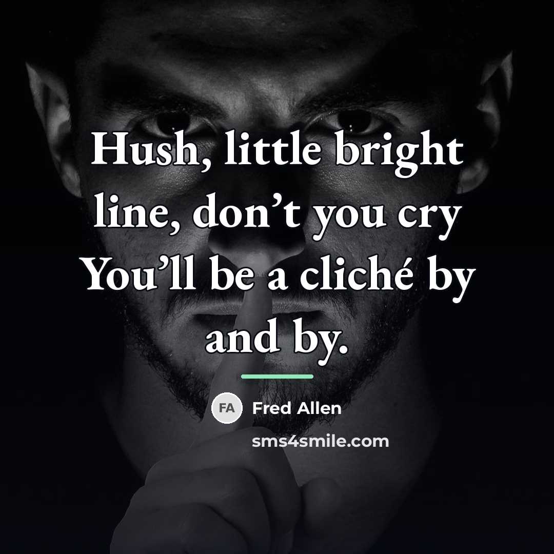 “Hush, little bright line, don’t you cry You’ll be a…” quote by Fred Allen