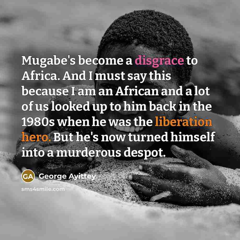 “Mugabe's become a disgrace to Africa. And I must say…” quote by George Ayittey