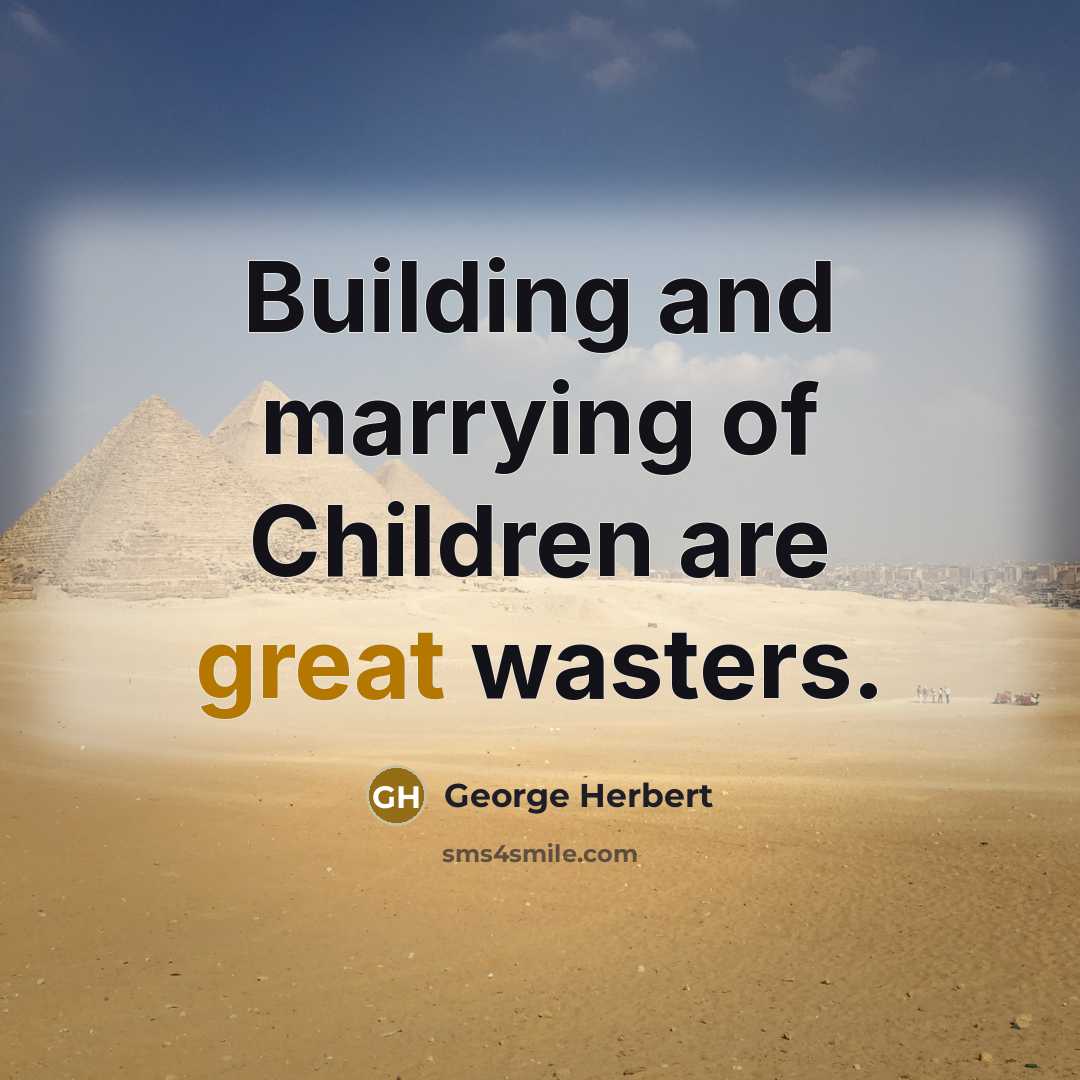 “Building and marrying of Children are great wasters.…” quote by George Herbert