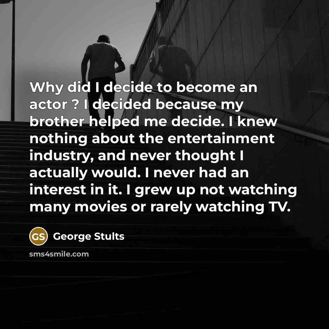 “Why did I decide to become an actor ? I…” quote by George Stults