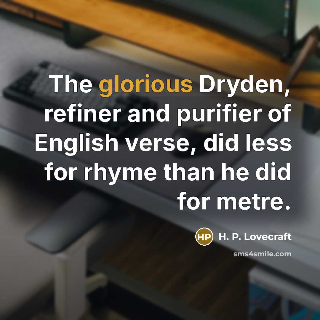 “The glorious Dryden, refiner and purifier of English verse, did…” quote by H. P. Lovecraft