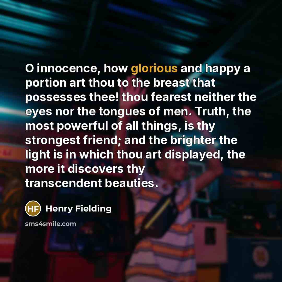 “O innocence, how glorious and happy a portion art thou…” quote by Henry Fielding