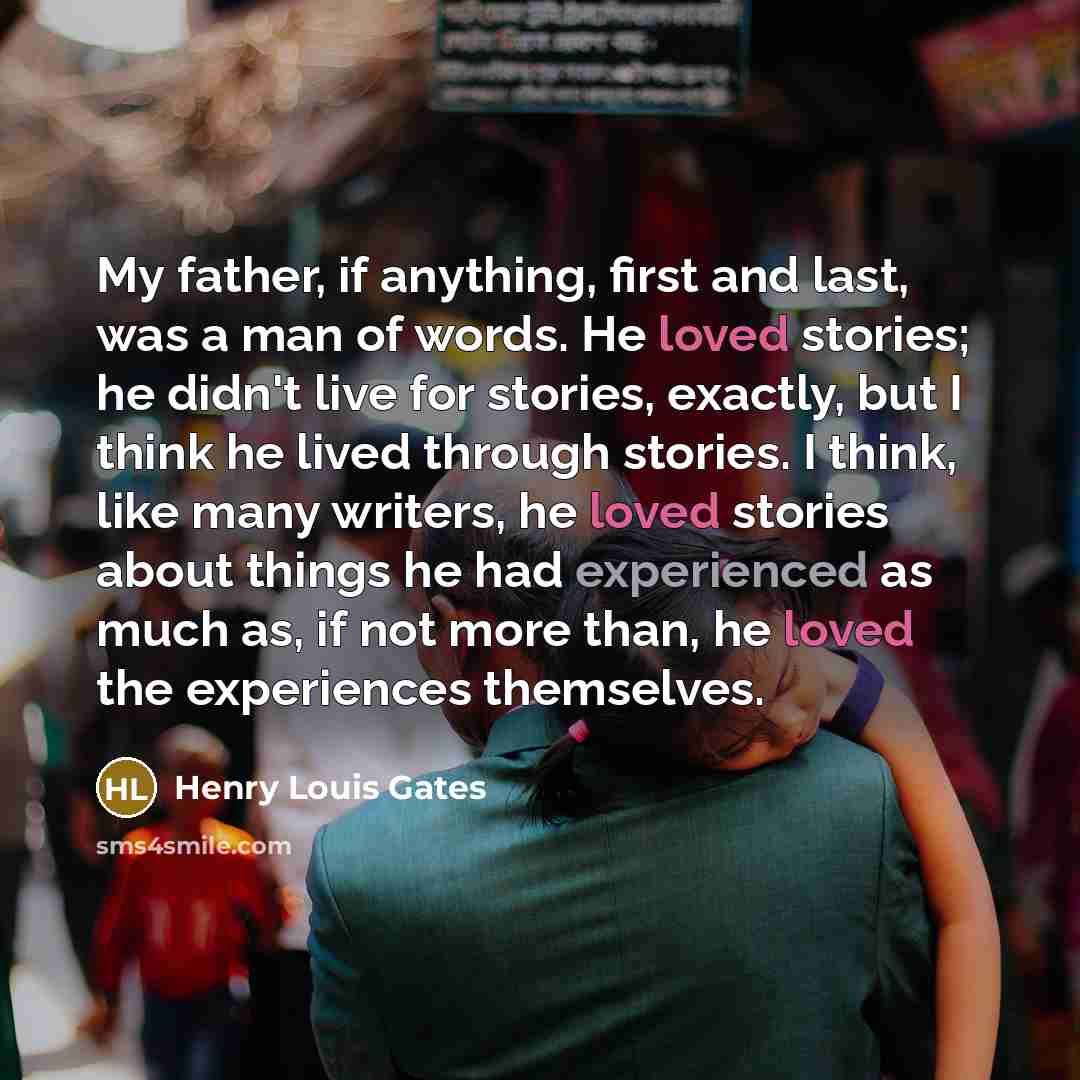 “My father, if anything, first and last, was a man…” quote by Henry Louis Gates