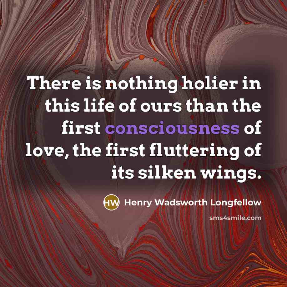 “There is nothing holier in this life of ours than…” quote by Henry Wadsworth Longfellow