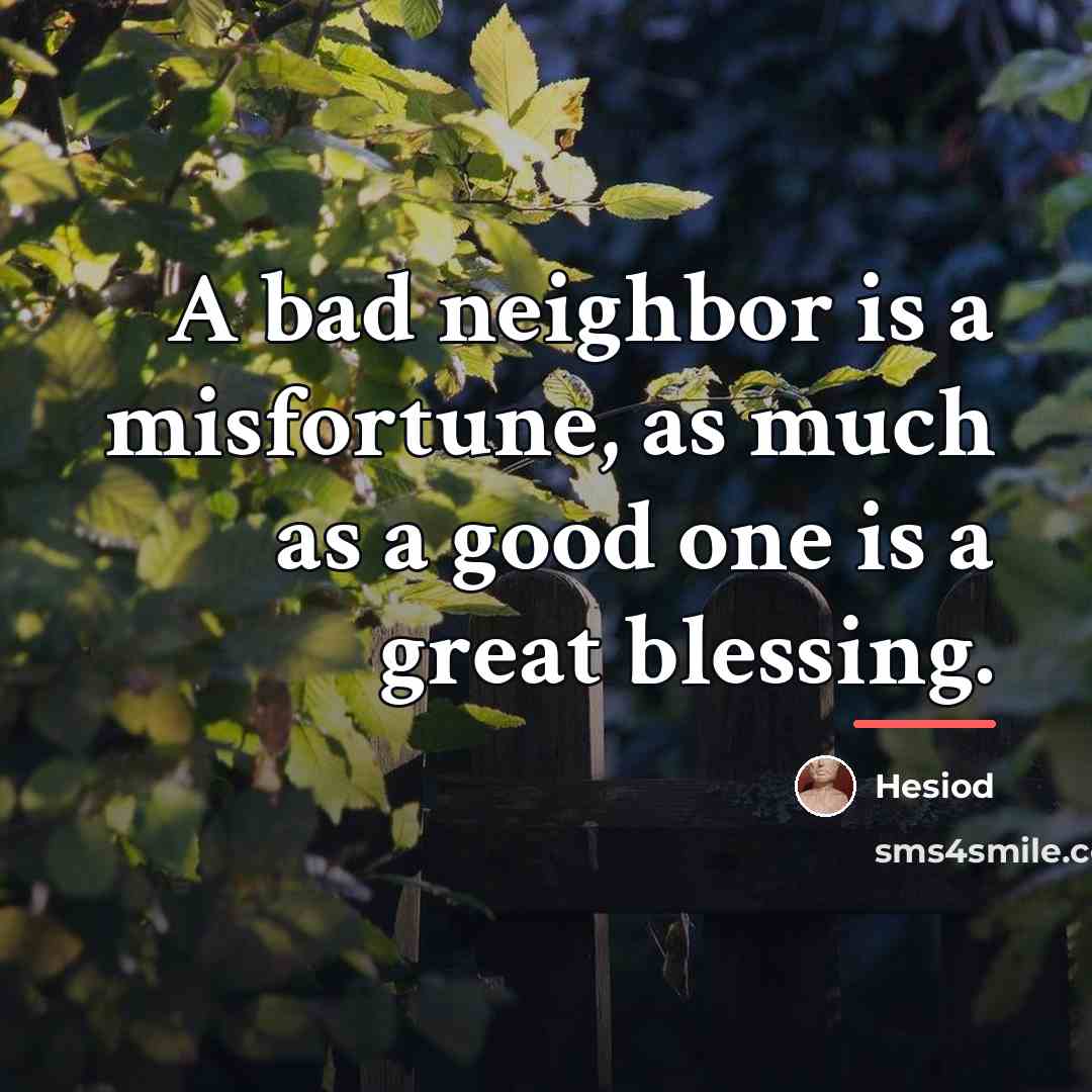 “A bad neighbor is a misfortune, as much as a…” quote by Hesiod